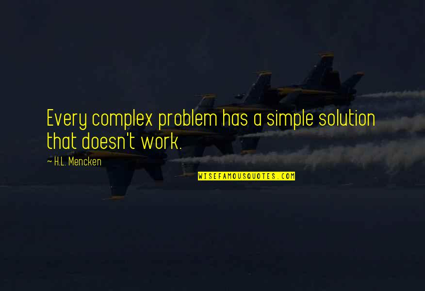 Every Problem Has A Solution Quotes By H.L. Mencken: Every complex problem has a simple solution that