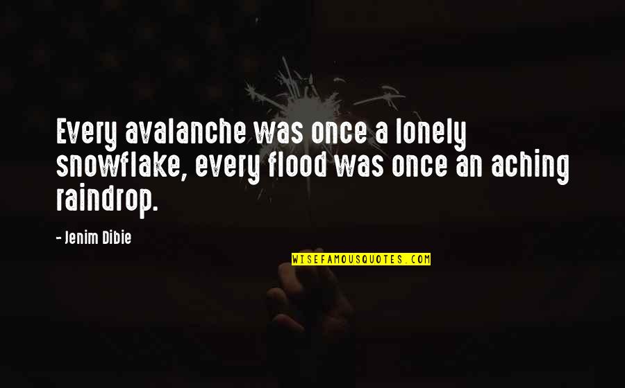 Every Raindrop Quotes By Jenim Dibie: Every avalanche was once a lonely snowflake, every