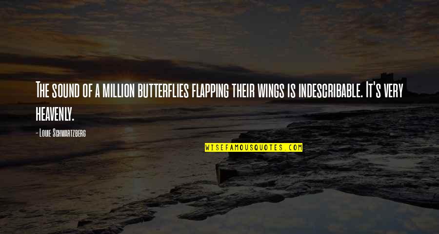 Every Reason To Smile Quotes By Louie Schwartzberg: The sound of a million butterflies flapping their