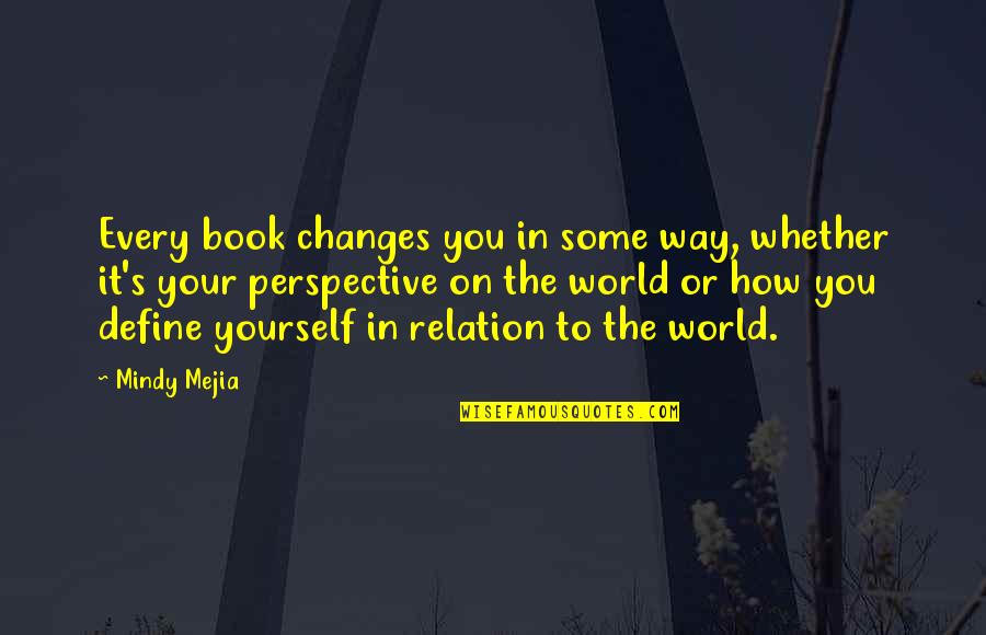 Every Relation Quotes By Mindy Mejia: Every book changes you in some way, whether