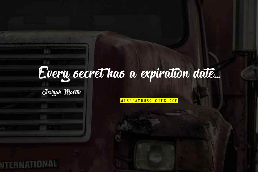 Every Relationship Quotes By Josiyah Martin: Every secret has a expiration date...
