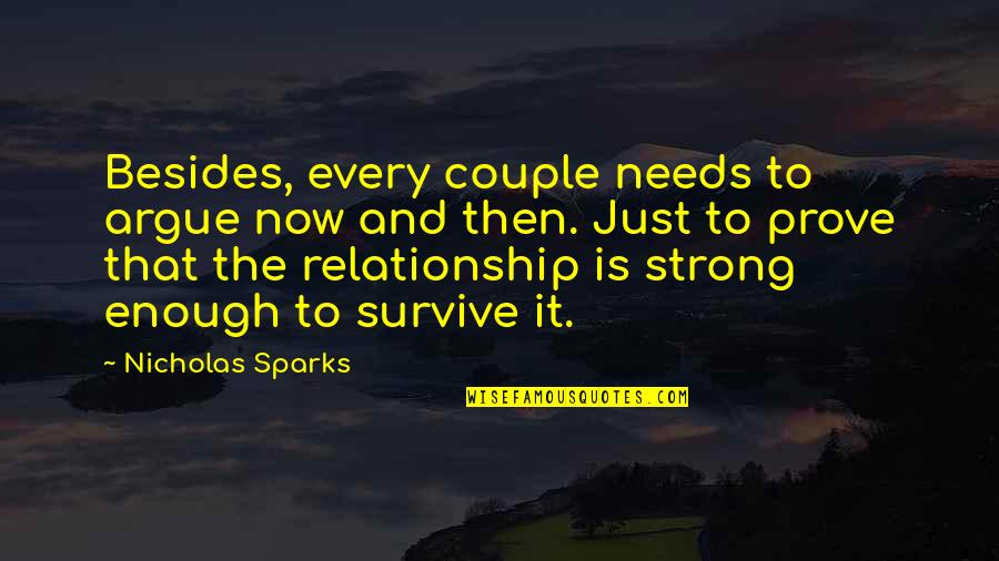 Every Relationship Quotes By Nicholas Sparks: Besides, every couple needs to argue now and