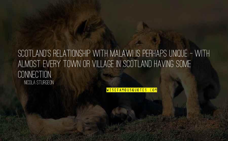 Every Relationship Quotes By Nicola Sturgeon: Scotland's relationship with Malawi is perhaps unique -