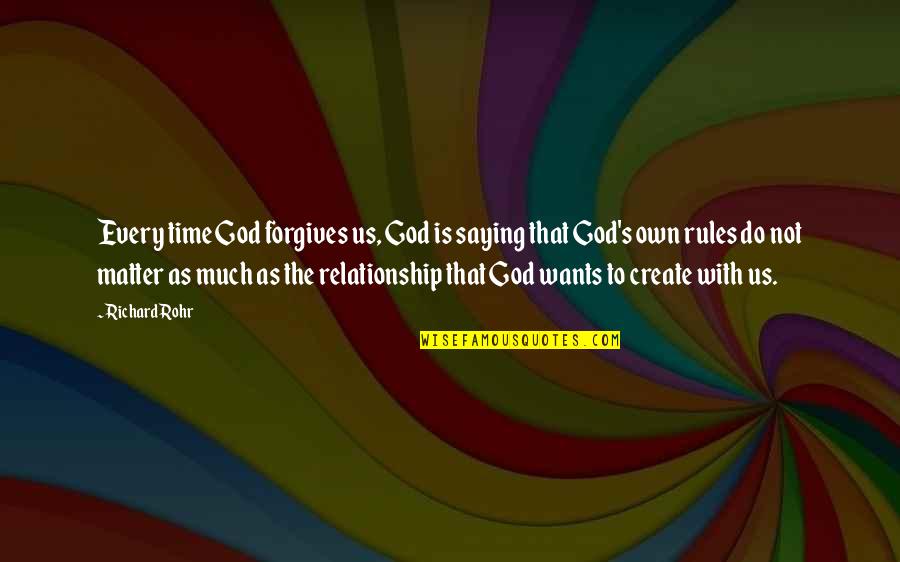 Every Relationship Quotes By Richard Rohr: Every time God forgives us, God is saying