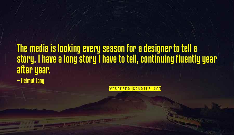 Every Season Quotes By Helmut Lang: The media is looking every season for a Every Season Quotes By Helmut Lang: The media is looking every season for a