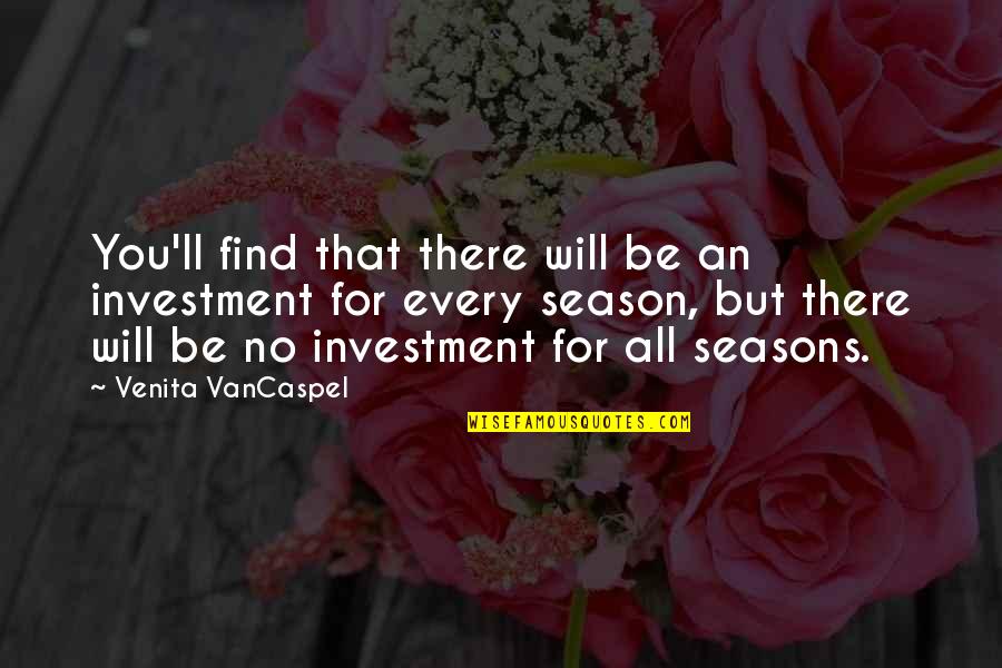 Every Season Quotes By Venita VanCaspel: You'll find that there will be an investment Every Season Quotes By Venita VanCaspel: You'll find that there will be an investment