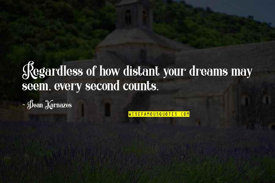 Every Second Counts Quotes By Dean Karnazes: Regardless of how distant your dreams may seem,
