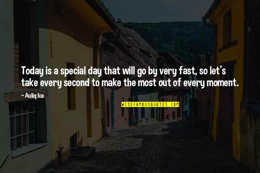 Every Second With You Quotes By Auliq Ice: Today is a special day that will go