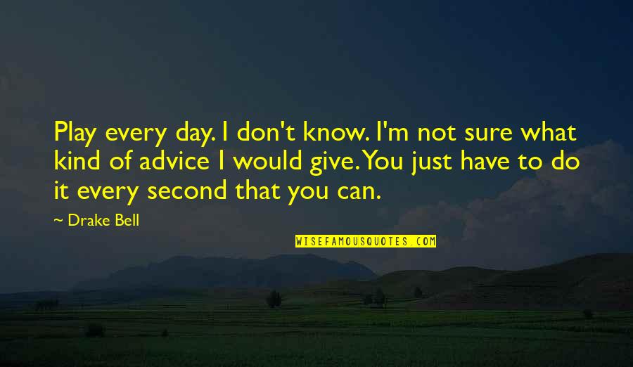 Every Second With You Quotes By Drake Bell: Play every day. I don't know. I'm not