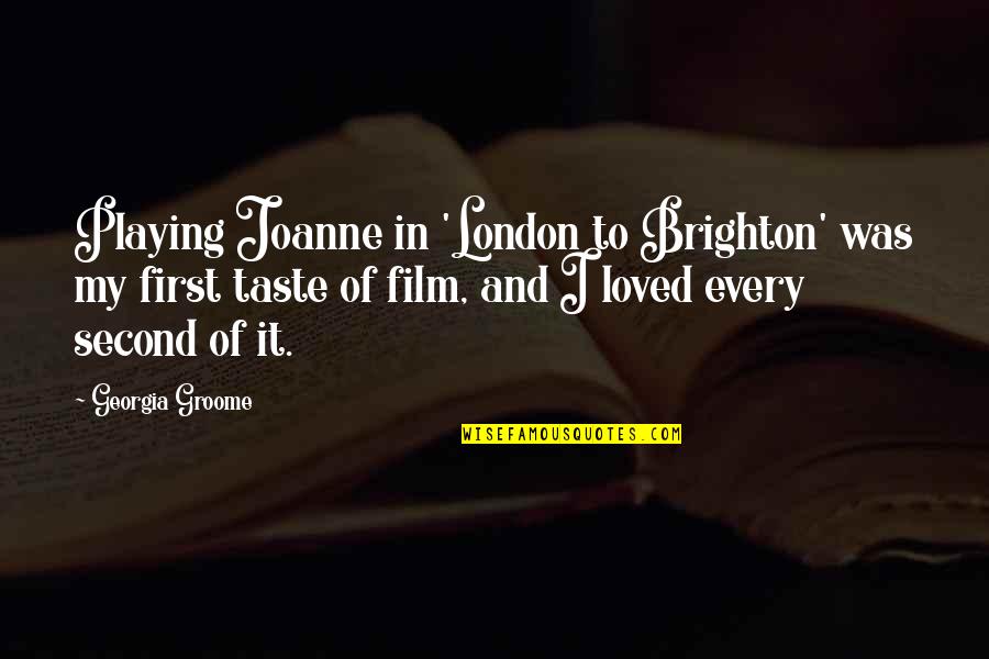 Every Second With You Quotes By Georgia Groome: Playing Joanne in 'London to Brighton' was my