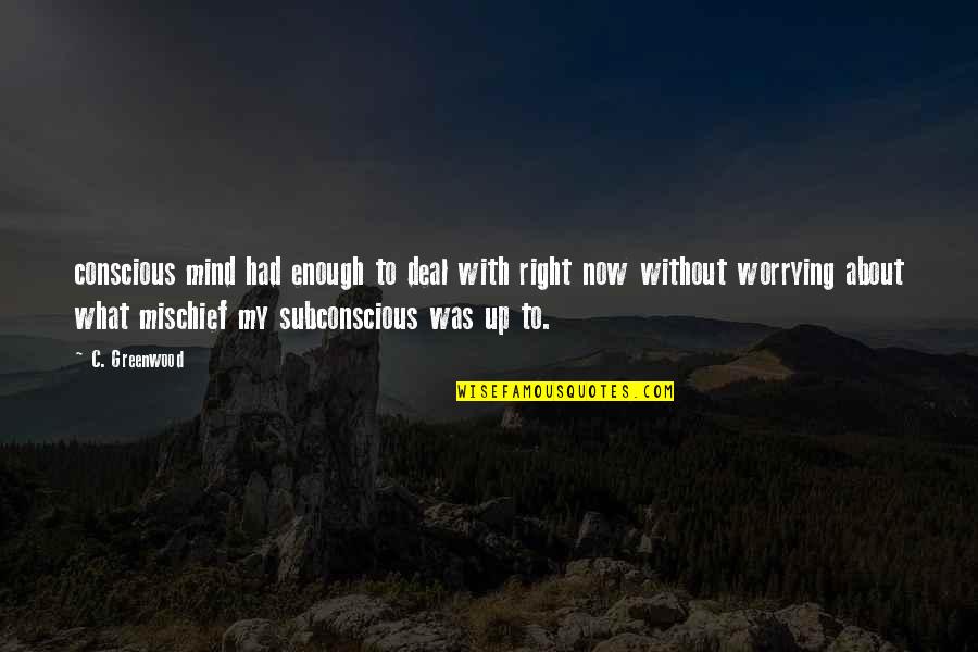 Every Setback Is A Setup For A Comeback Quotes By C. Greenwood: conscious mind had enough to deal with right Every Setback Is A Setup For A Comeback Quotes By C. Greenwood: conscious mind had enough to deal with right