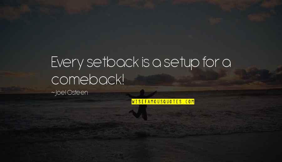 Every Setback Is A Setup For A Comeback Quotes By Joel Osteen: Every setback is a setup for a comeback! Every Setback Is A Setup For A Comeback Quotes By Joel Osteen: Every setback is a setup for a comeback!