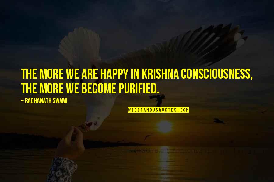 Every Side Of Me Quotes By Radhanath Swami: The more we are happy in Krishna Consciousness,