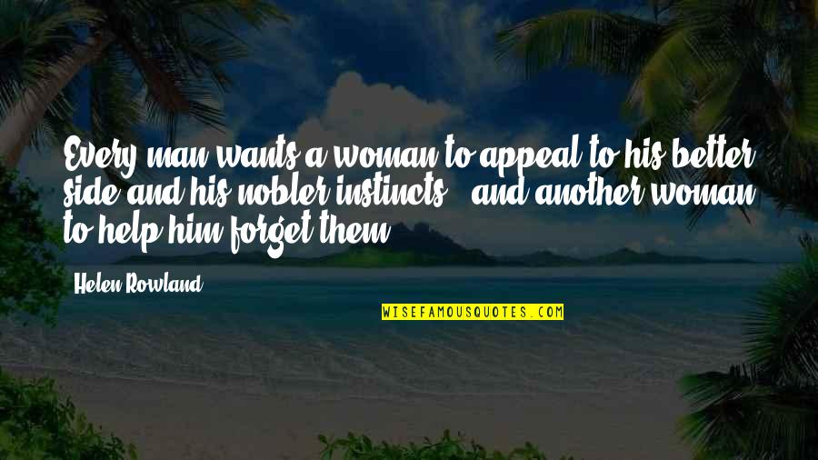 Every Side Quotes By Helen Rowland: Every man wants a woman to appeal to