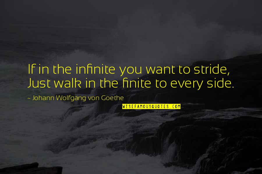 Every Side Quotes By Johann Wolfgang Von Goethe: If in the infinite you want to stride,