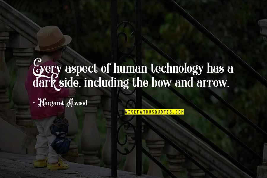 Every Side Quotes By Margaret Atwood: Every aspect of human technology has a dark