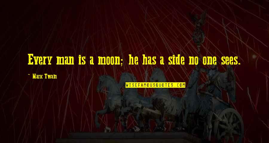 Every Side Quotes By Mark Twain: Every man is a moon; he has a