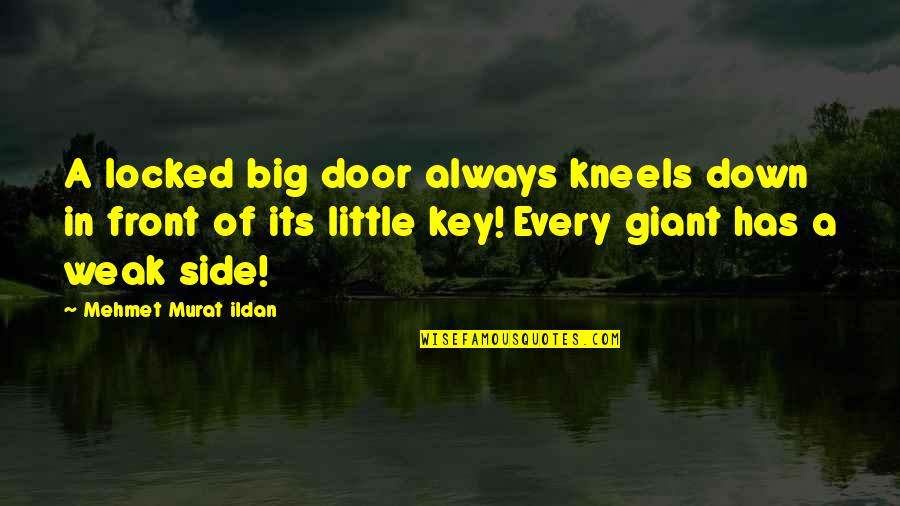 Every Side Quotes By Mehmet Murat Ildan: A locked big door always kneels down in
