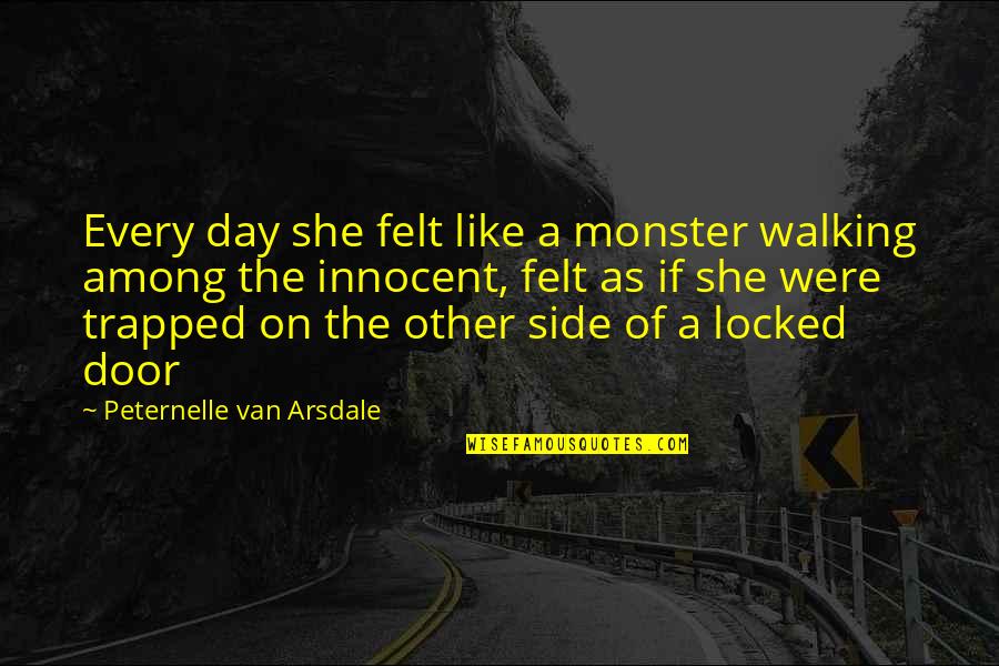 Every Side Quotes By Peternelle Van Arsdale: Every day she felt like a monster walking