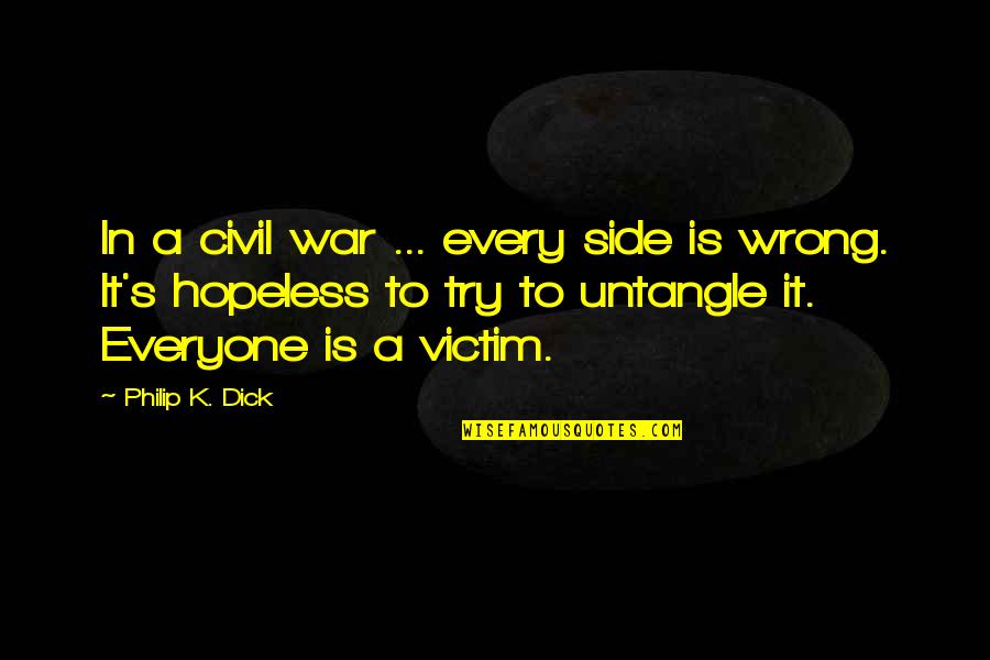 Every Side Quotes By Philip K. Dick: In a civil war ... every side is