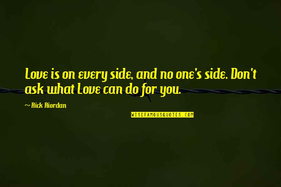 Every Side Quotes By Rick Riordan: Love is on every side, and no one's