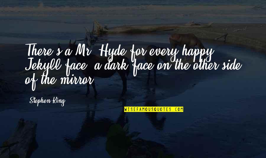 Every Side Quotes By Stephen King: There's a Mr. Hyde for every happy Jekyll