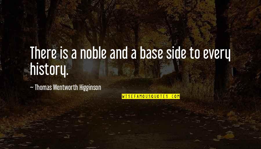 Every Side Quotes By Thomas Wentworth Higginson: There is a noble and a base side