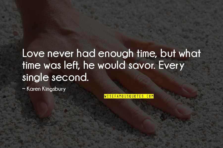 Every Single Second Quotes By Karen Kingsbury: Love never had enough time, but what time