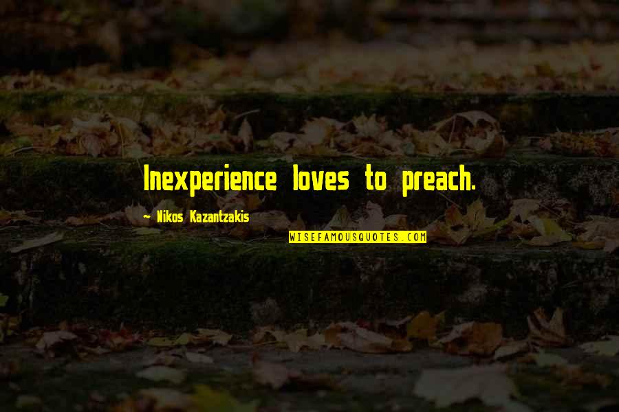 Every Single Second Quotes By Nikos Kazantzakis: Inexperience loves to preach.