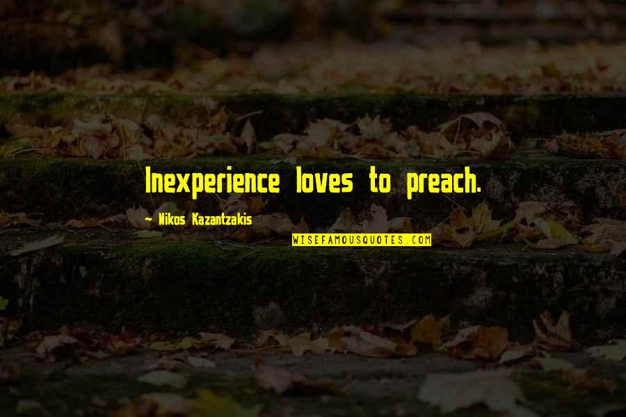 Every Single Second Quotes By Nikos Kazantzakis: Inexperience loves to preach. Every Single Second Quotes By Nikos Kazantzakis: Inexperience loves to preach.