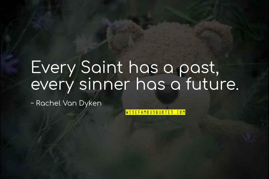 Every Sinner Has A Future Quotes By Rachel Van Dyken: Every Saint has a past, every sinner has