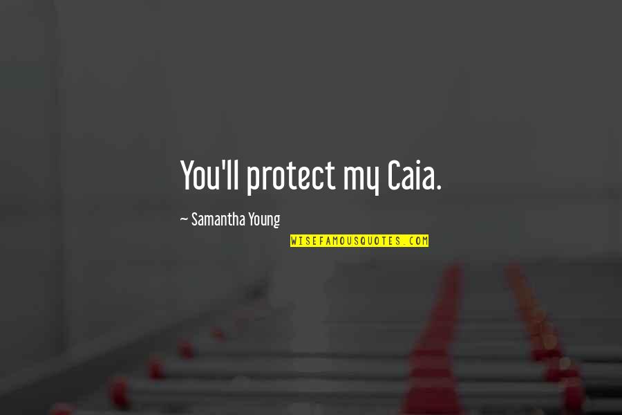 Every Smile Has A Reason Quotes By Samantha Young: You'll protect my Caia.