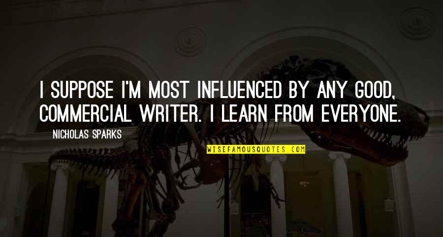 Every Smile Is Beautiful Quotes By Nicholas Sparks: I suppose I'm most influenced by any good,