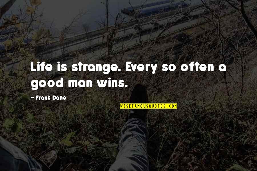 Every So Often Quotes By Frank Dane: Life is strange. Every so often a good
