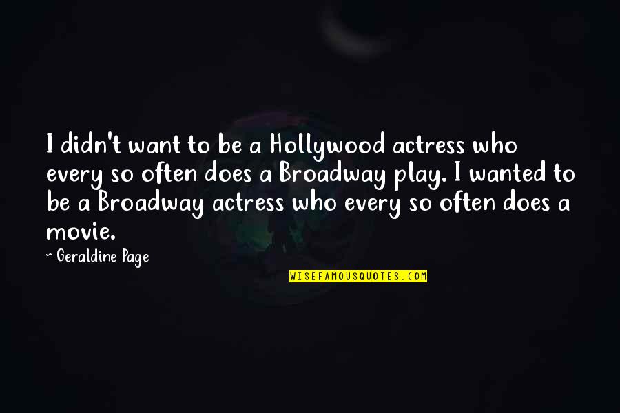 Every So Often Quotes By Geraldine Page: I didn't want to be a Hollywood actress