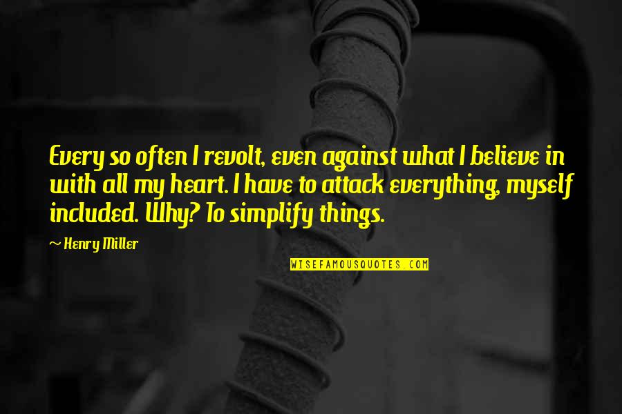 Every So Often Quotes By Henry Miller: Every so often I revolt, even against what