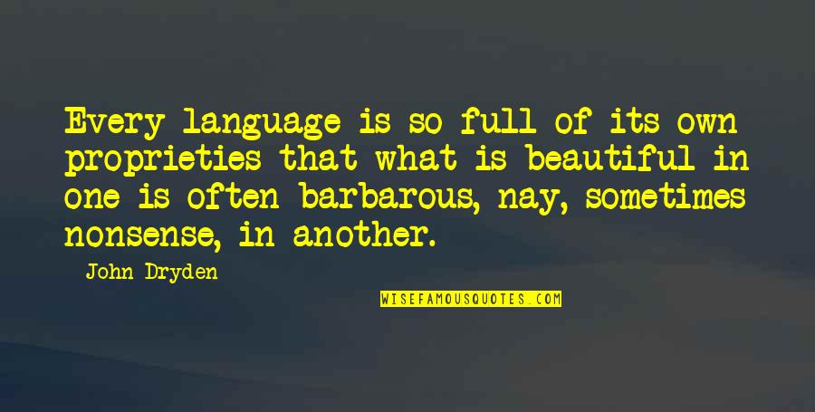 Every So Often Quotes By John Dryden: Every language is so full of its own