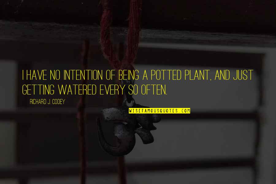 Every So Often Quotes By Richard J. Codey: I have no intention of being a potted