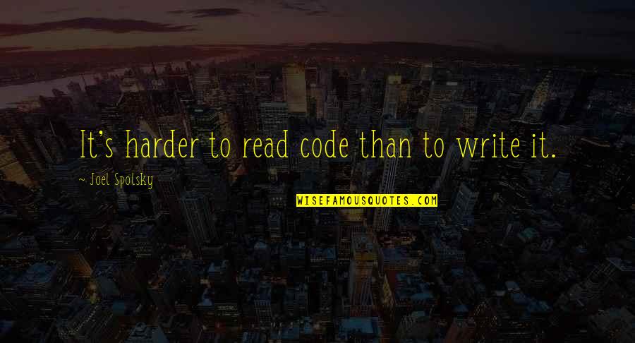 Every Square Inch Quote Quotes By Joel Spolsky: It's harder to read code than to write