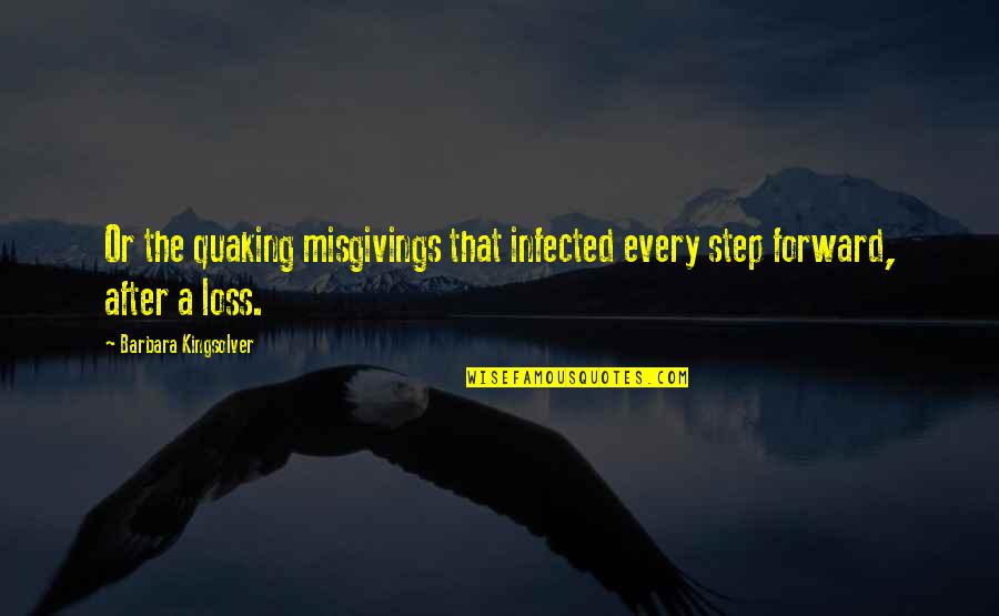 Every Step Forward Quotes By Barbara Kingsolver: Or the quaking misgivings that infected every step