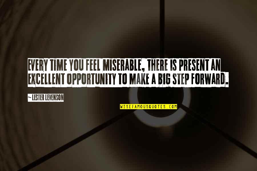 Every Step Forward Quotes By Lester Levenson: Every time you feel miserable, there is present