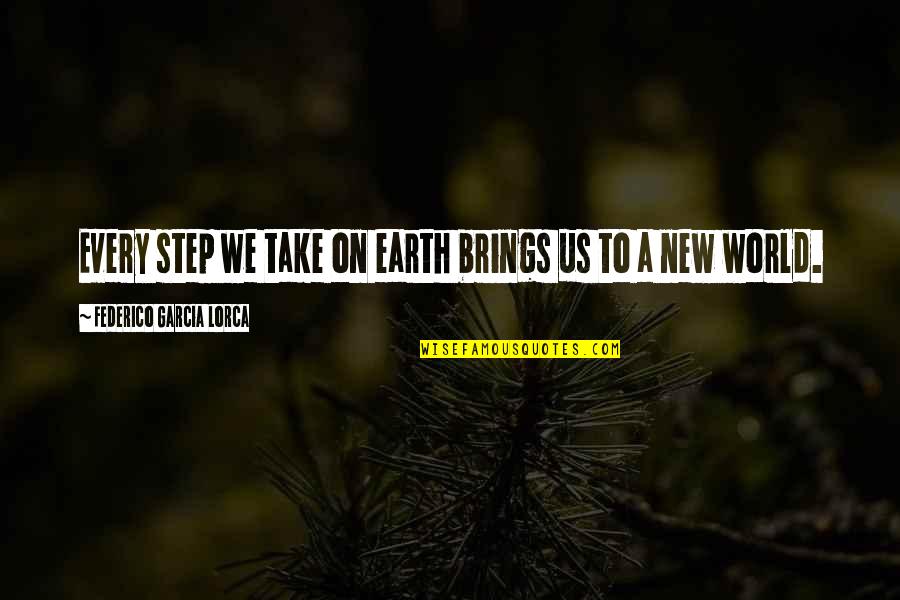 Every Step We Take Quotes By Federico Garcia Lorca: Every step we take on earth brings us Every Step We Take Quotes By Federico Garcia Lorca: Every step we take on earth brings us
