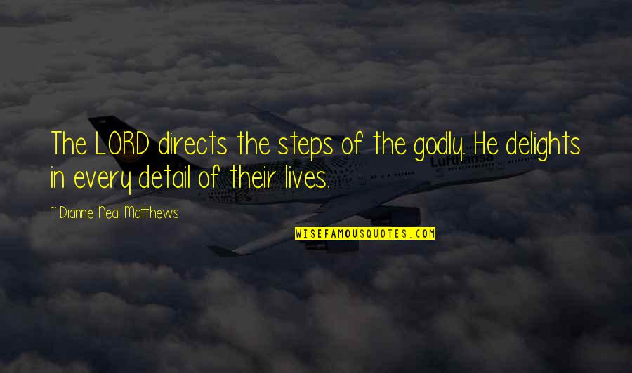 Every Steps Quotes By Dianne Neal Matthews: The LORD directs the steps of the godly.