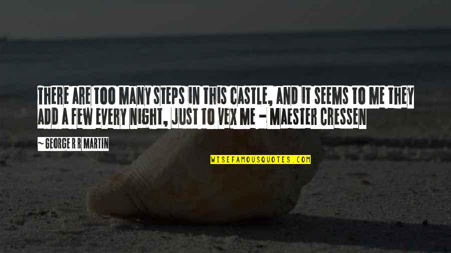 Every Steps Quotes By George R R Martin: There are too many steps in this castle,