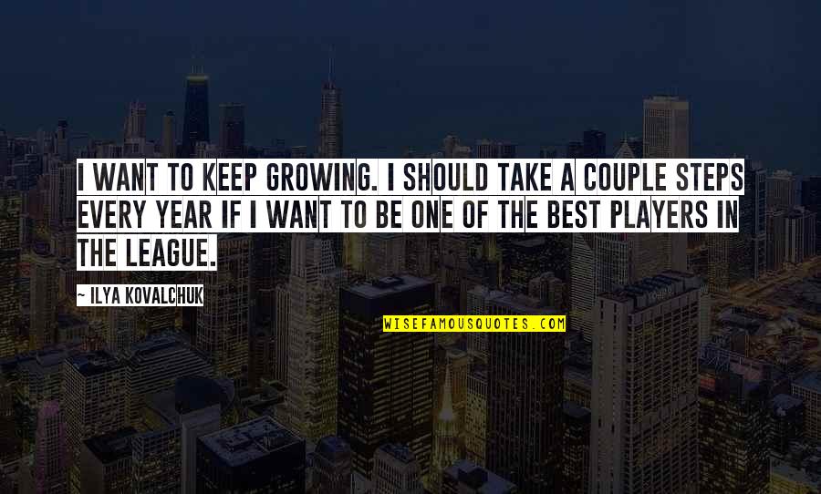 Every Steps Quotes By Ilya Kovalchuk: I want to keep growing. I should take