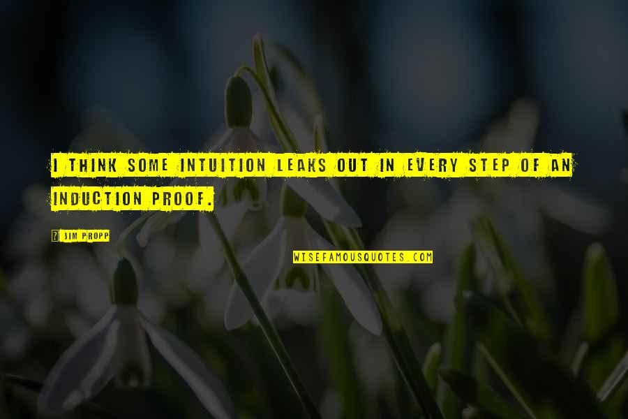 Every Steps Quotes By Jim Propp: I think some intuition leaks out in every