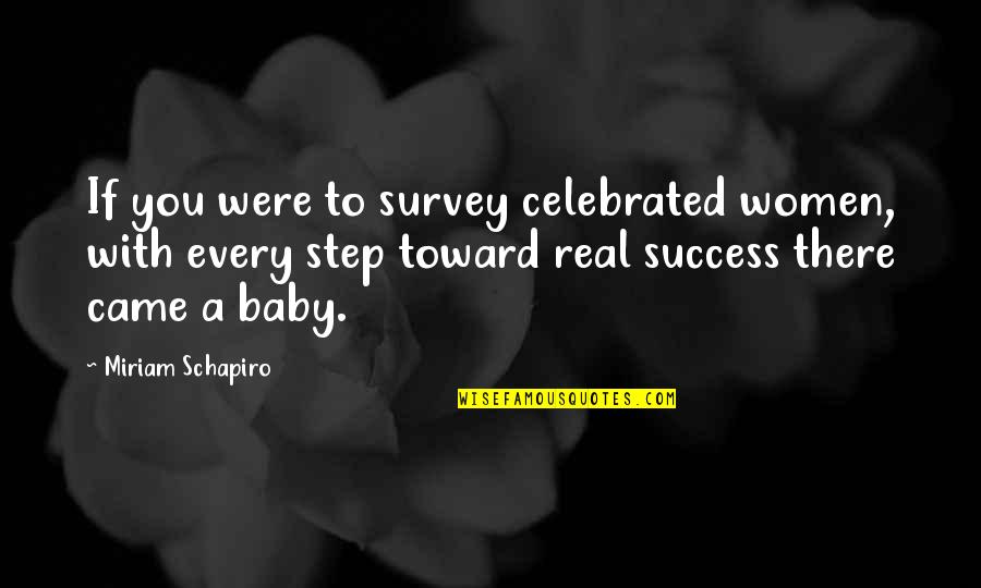 Every Steps Quotes By Miriam Schapiro: If you were to survey celebrated women, with