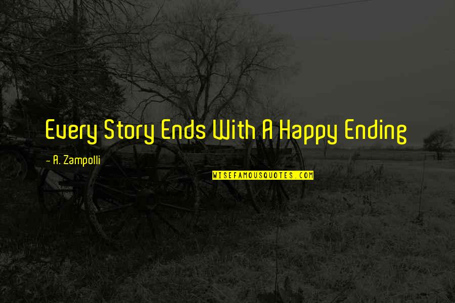 Every Story Quotes By A. Zampolli: Every Story Ends With A Happy Ending