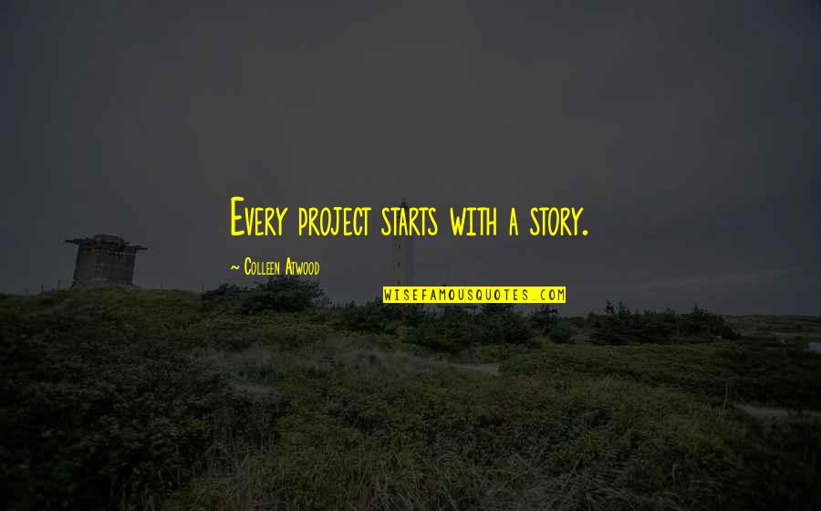 Every Story Quotes By Colleen Atwood: Every project starts with a story.