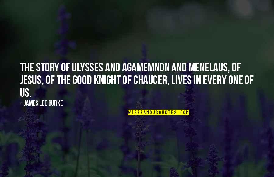 Every Story Quotes By James Lee Burke: The story of Ulysses and Agamemnon and Menelaus,